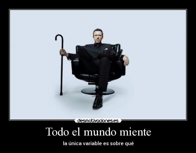 Todo el mundo miente - la única variable es sobre qué