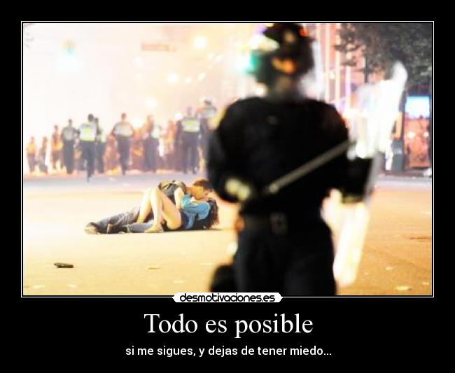Todo es posible - si me sigues, y dejas de tener miedo...