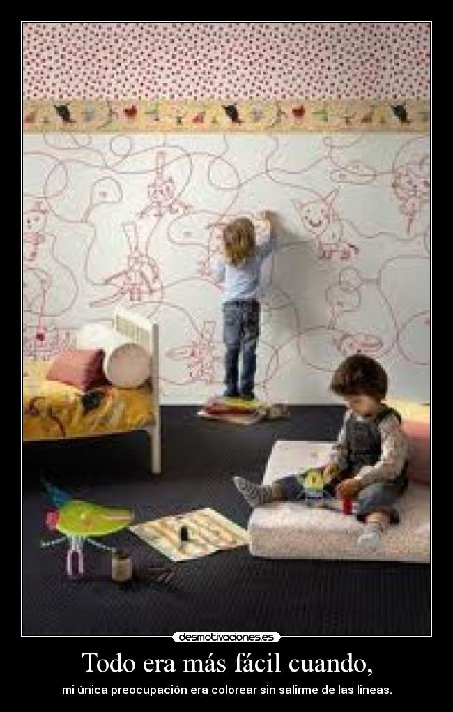 Todo era más fácil cuando, -