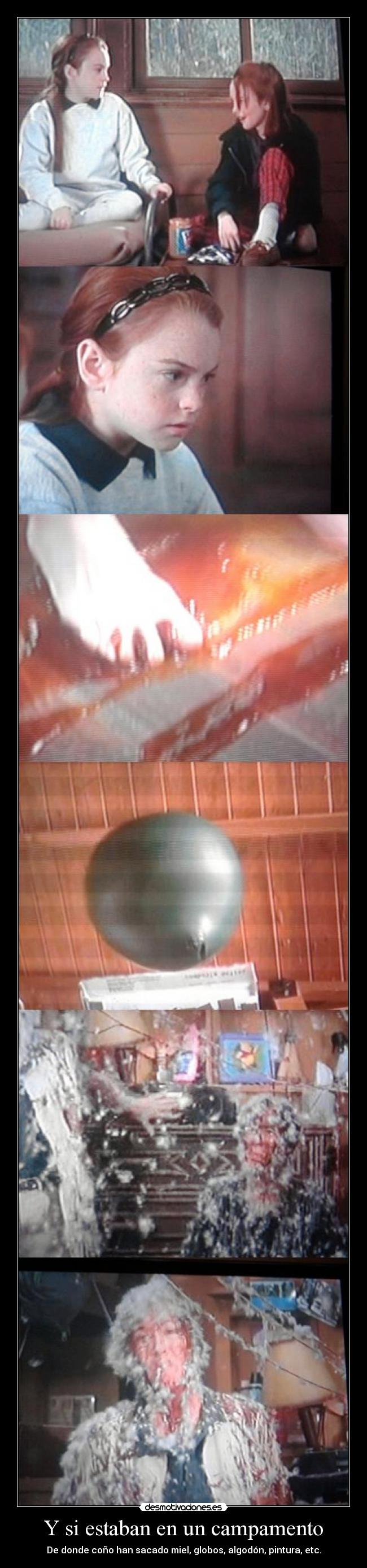 Y si estaban en un campamento - De donde coño han sacado miel, globos, algodón, pintura, etc.