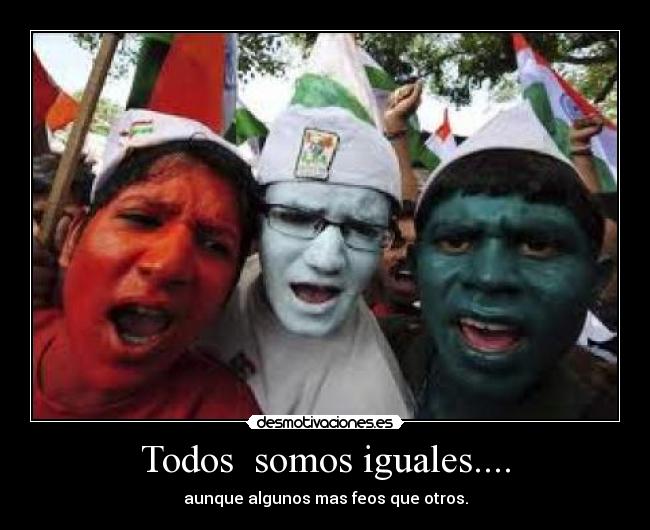 Todos  somos iguales.... - 