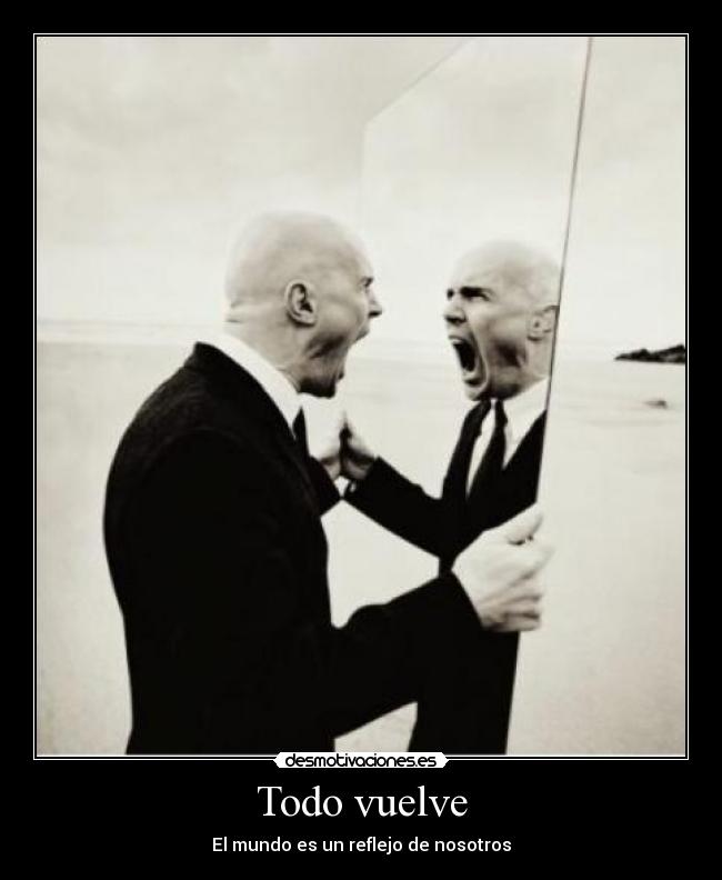 Todo vuelve - El mundo es un reflejo de nosotros