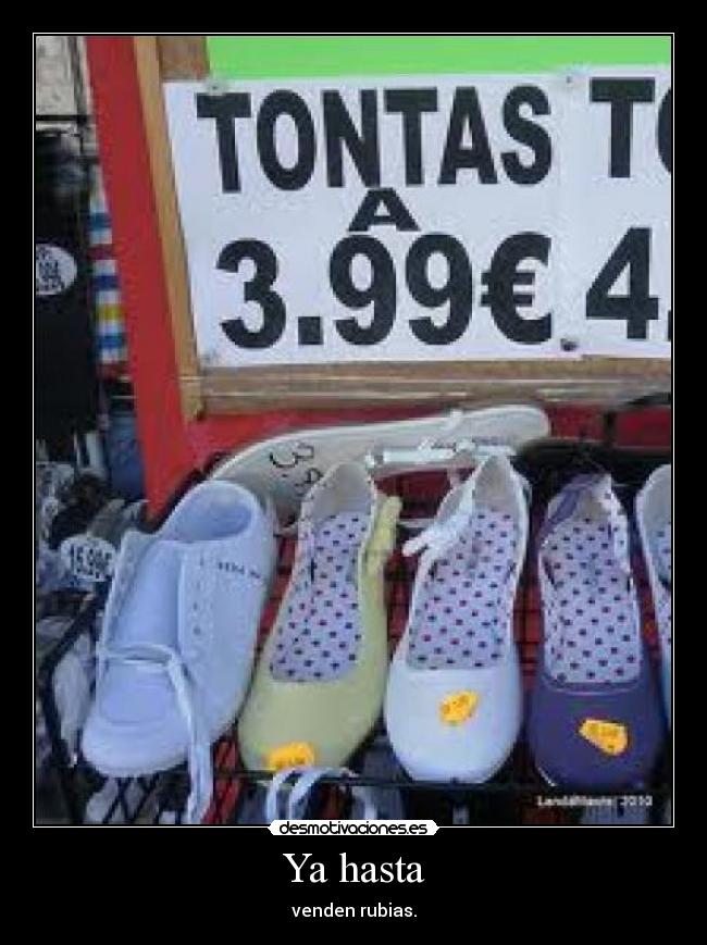 Ya hasta - venden rubias.