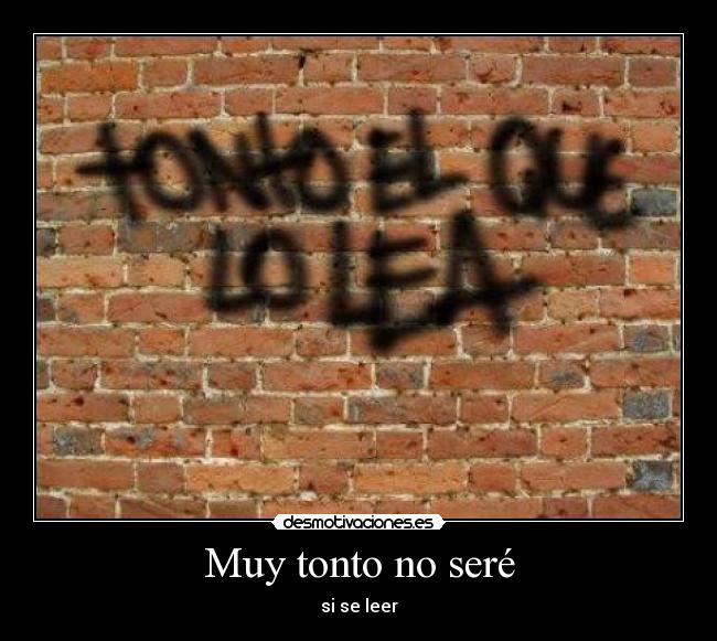 Muy tonto no seré -