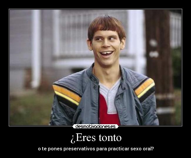 ¿Eres tonto -
