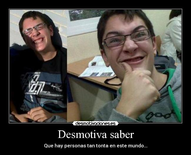 Desmotiva saber -