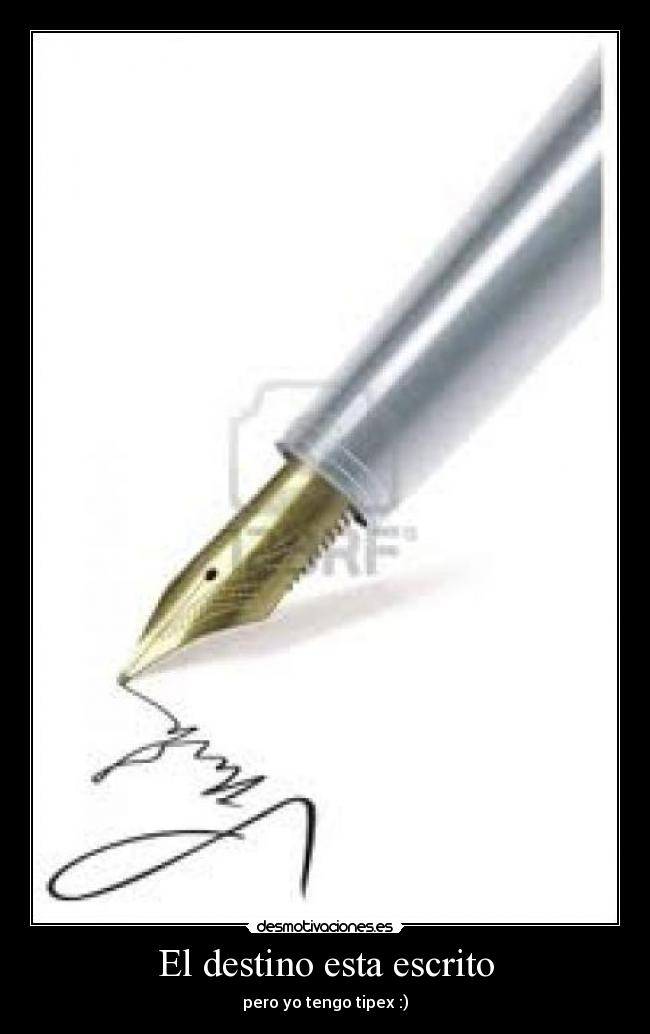 El destino esta escrito - pero yo tengo tipex :)