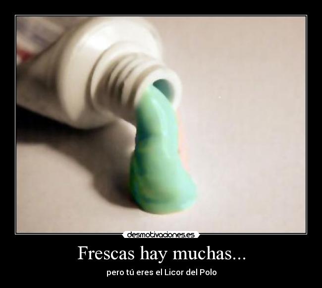 Frescas hay muchas... - pero tú eres el Licor del Polo