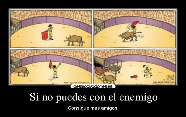 Si no puedes con el enemigo - Consigue mas amigos.