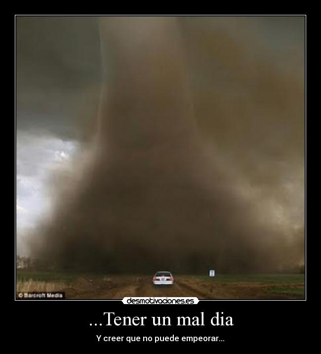 ...Tener un mal dia - 