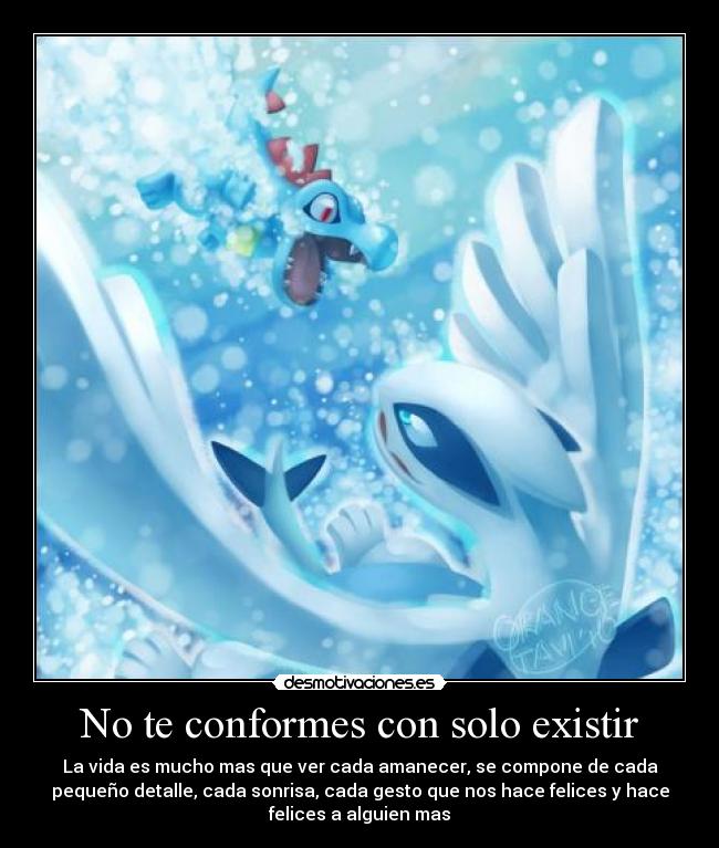 No te conformes con solo existir - La vida es mucho mas que ver cada amanecer, se compone de cada
pequeño detalle, cada sonrisa, cada gesto que nos hace felices y hace
felices a alguien mas