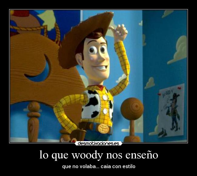 lo que woody nos enseño - que no volaba... caia con estilo