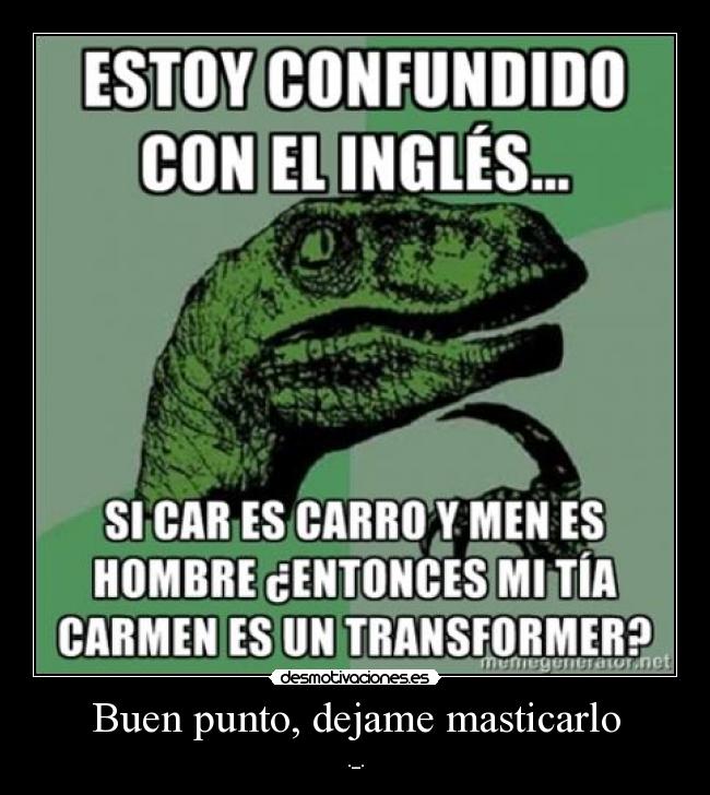 Buen punto, dejame masticarlo -