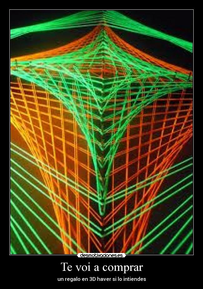 Te voi a comprar - un regalo en 3D haver si lo intiendes