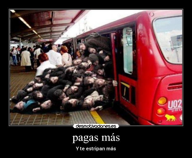 pagas más - Y te estripan más
