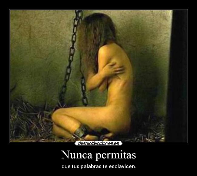 Nunca permitas - que tus palabras te esclavicen.