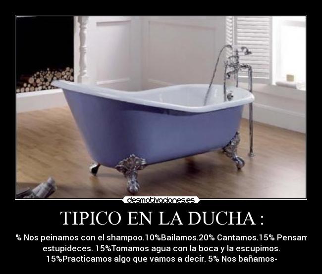 TIPICO EN LA DUCHA : - 