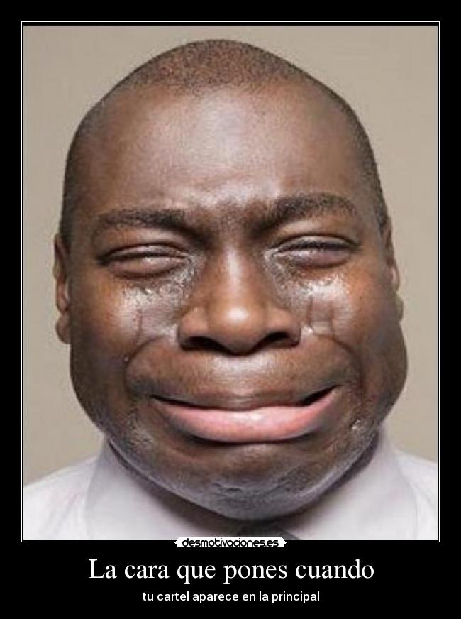 La cara que pones cuando - tu cartel aparece en la principal