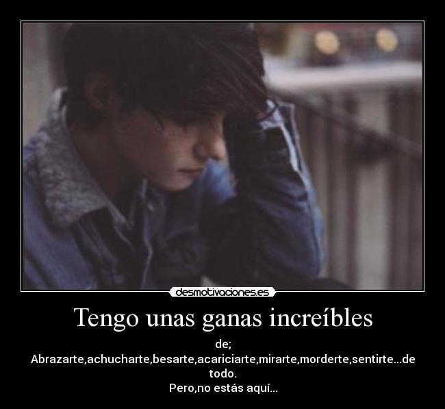 Tengo unas ganas increíbles - 