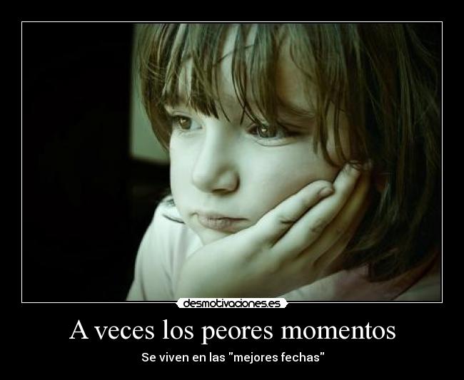 A veces los peores momentos -