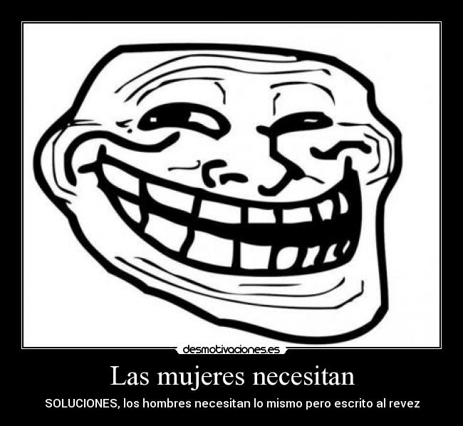 Las mujeres necesitan - SOLUCIONES, los hombres necesitan lo mismo pero escrito al revez