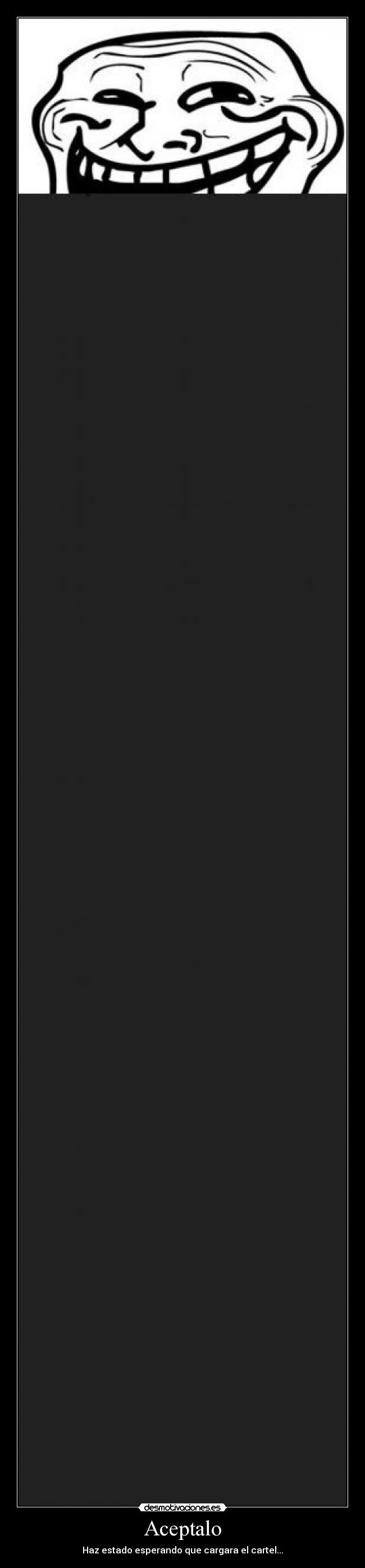 Aceptalo - Haz estado esperando que cargara el cartel...