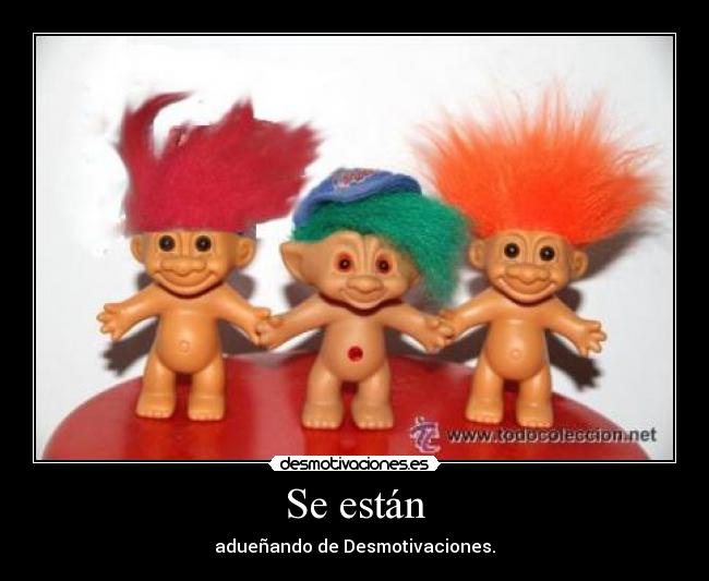 Se están - adueñando de Desmotivaciones.