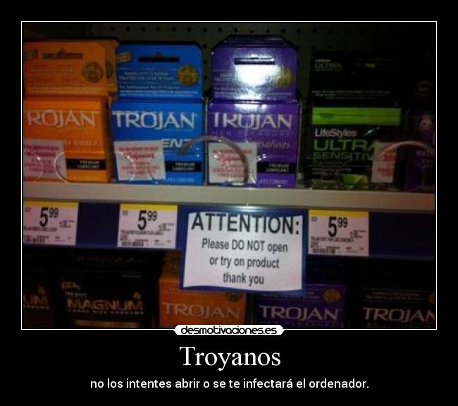 Troyanos - no los intentes abrir o se te infectará el ordenador.