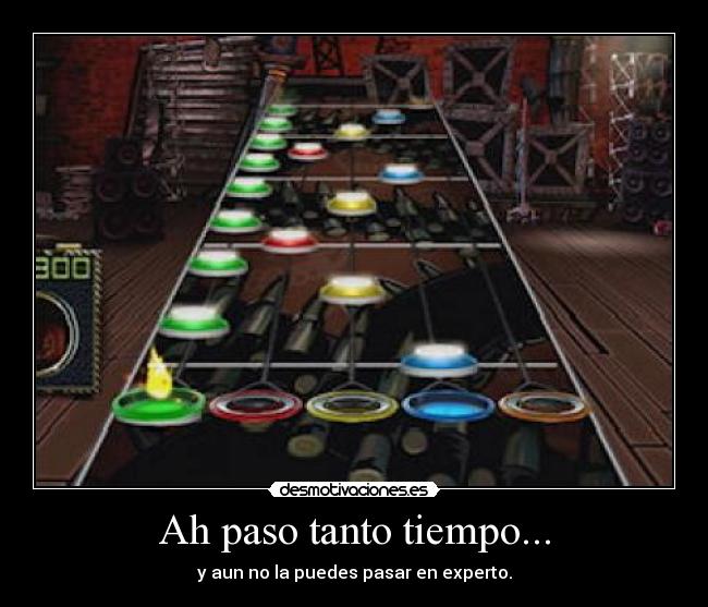 Ah paso tanto tiempo... - y aun no la puedes pasar en experto.