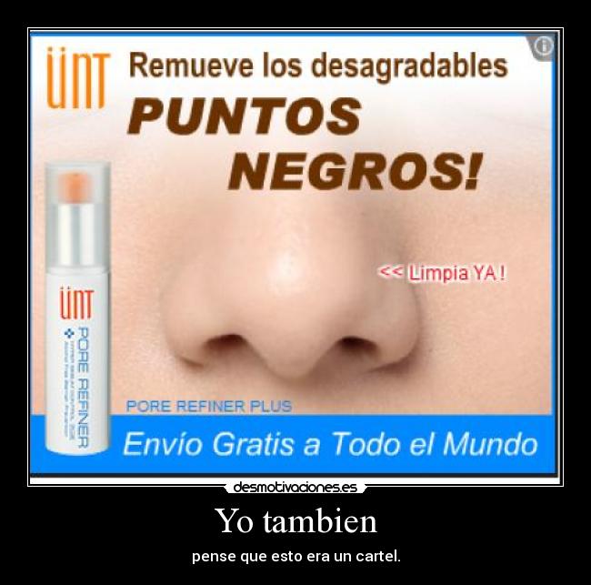 Yo tambien - pense que esto era un cartel.