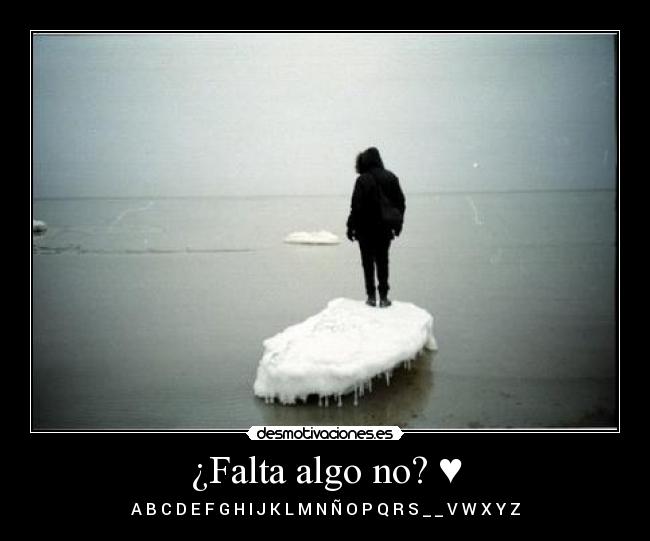 ¿Falta algo no? ♥ - A B C D E F G H I J K L M N Ñ O P Q R S _ _ V W X Y Z