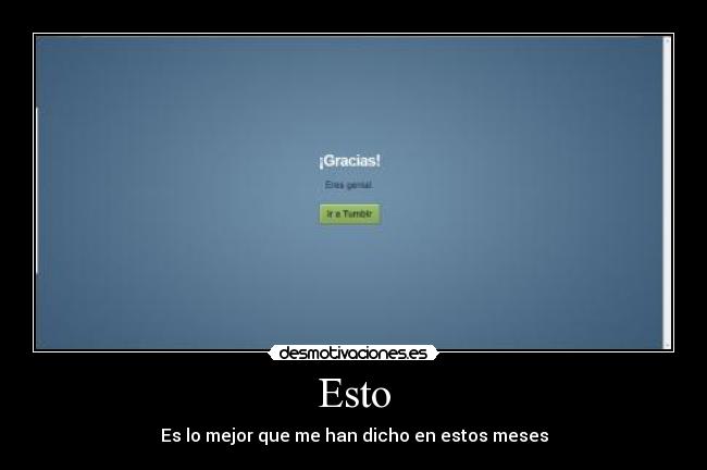 Esto - Es lo mejor que me han dicho en estos meses