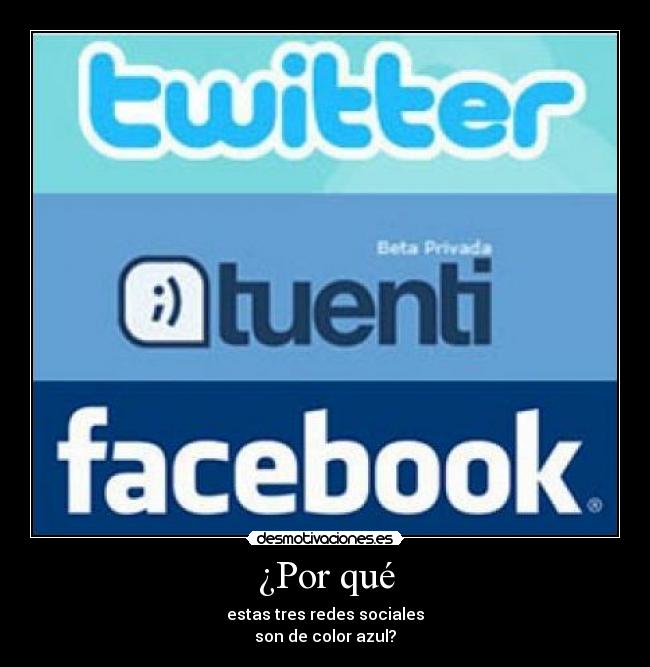 ¿Por qué - estas tres redes sociales
son de color azul?