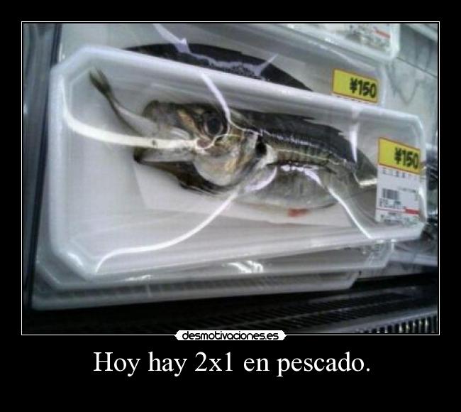 Hoy hay 2x1 en pescado. - 