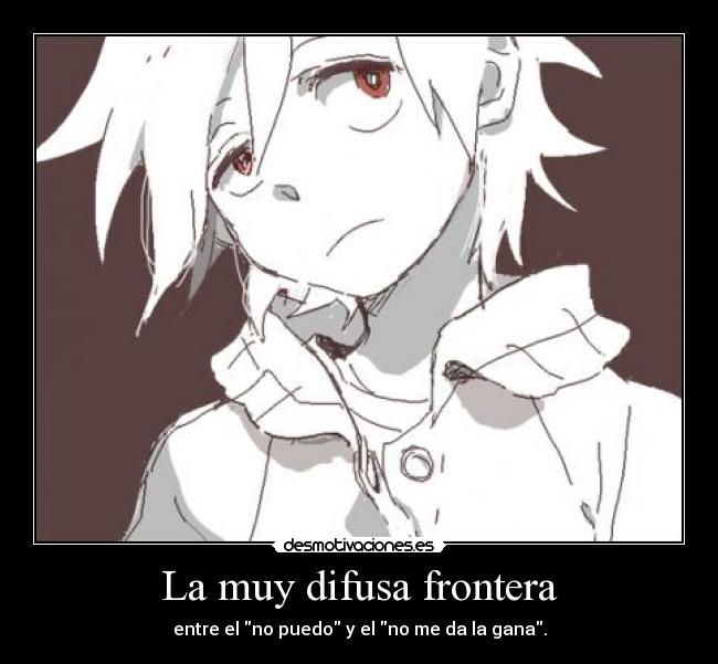 La muy difusa frontera - entre el no puedo y el no me da la gana.