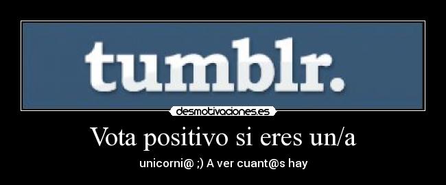 Vota positivo si eres un/a - unicorni@ ;) A ver cuant@s hay