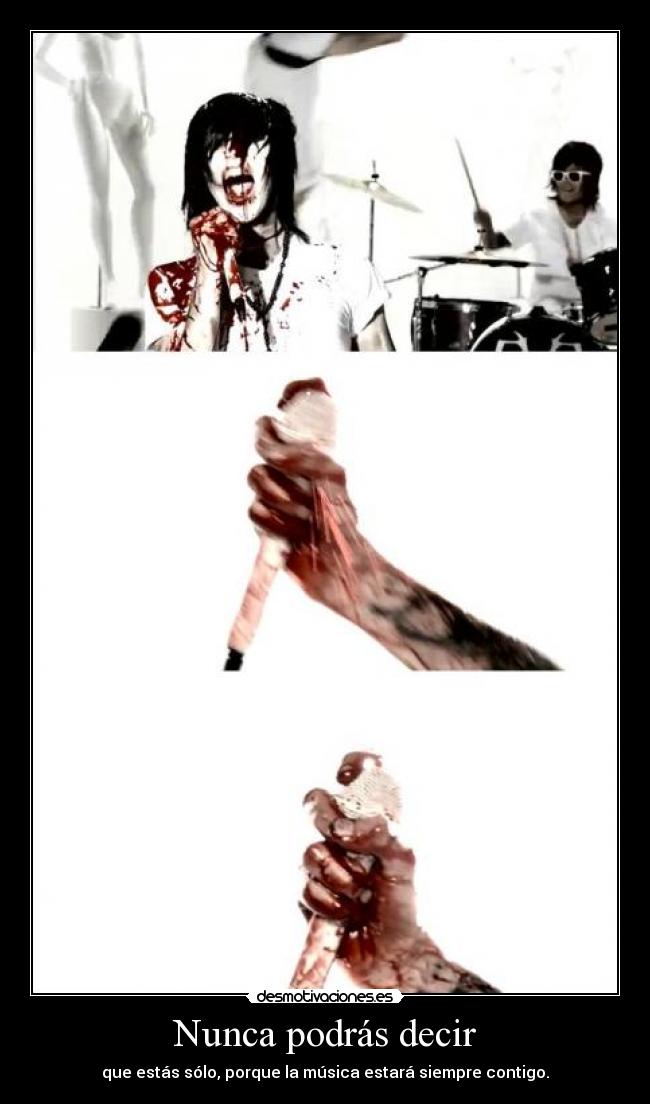 Nunca podrás decir - que estás sólo, porque la música estará siempre contigo.