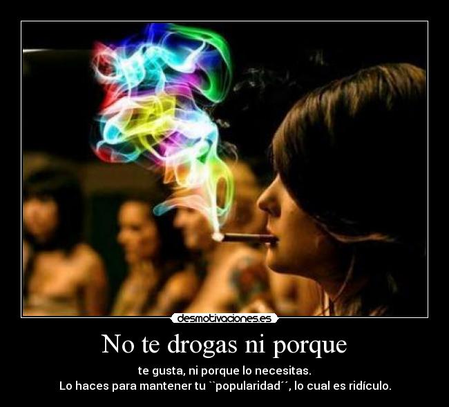 No te drogas ni porque -