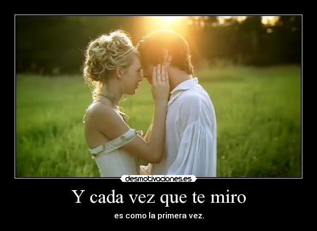 Y cada vez que te miro -