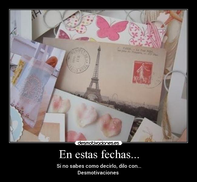 En estas fechas... - Si no sabes como decirlo, dilo con...
Desmotivaciones ♥