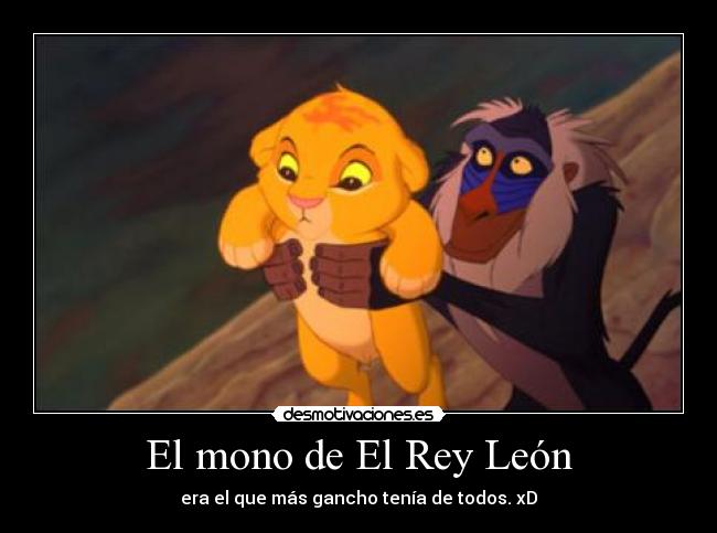 El mono de El Rey León - era el que más gancho tenía de todos. xD