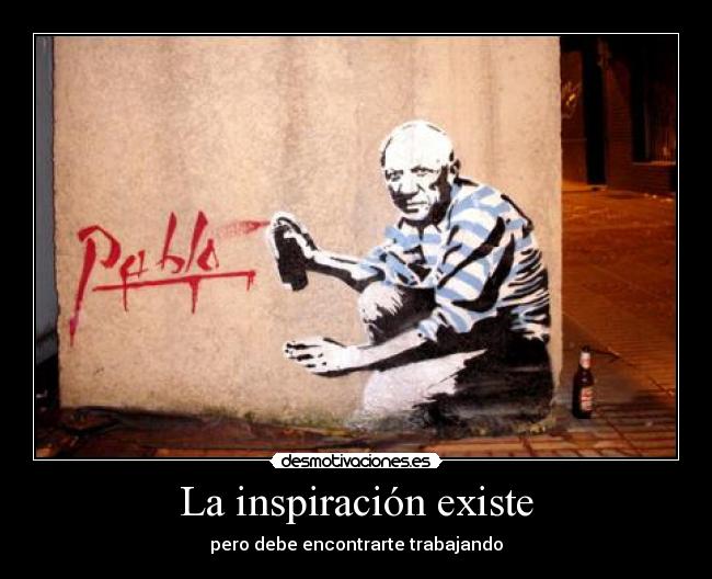 La inspiración existe - pero debe encontrarte trabajando