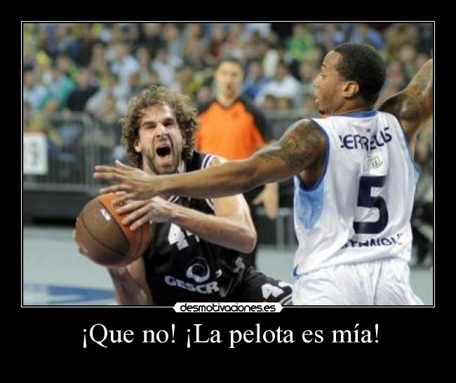 ¡Que no! ¡La pelota es mía! -