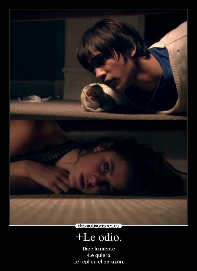 +Le odio. - Dice la mente
-Le quiero.
Le replica el corazón.