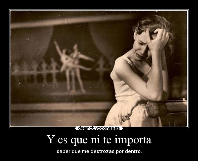 Y es que ni te importa -