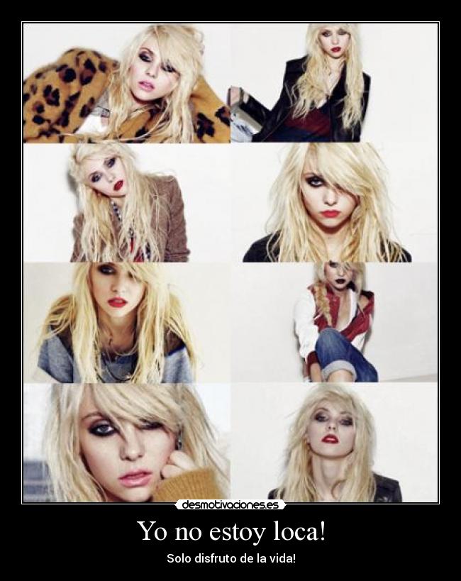 Yo no estoy loca! - Solo disfruto de la vida!