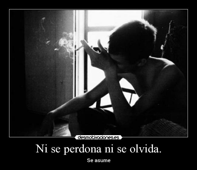 Ni se perdona ni se olvida. - 
