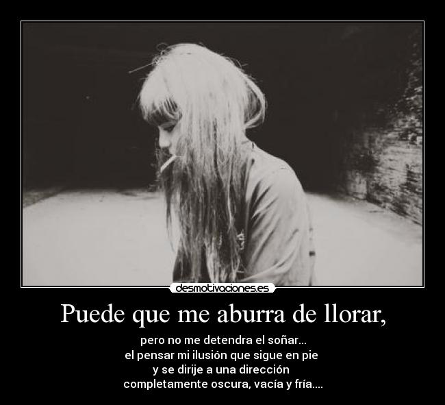 Puede que me aburra de llorar, - 