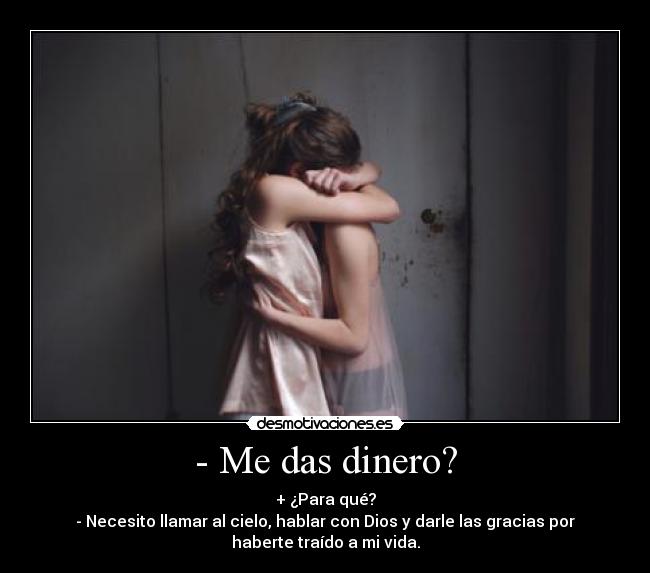 - Me das dinero? -