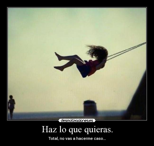 Haz lo que quieras. -